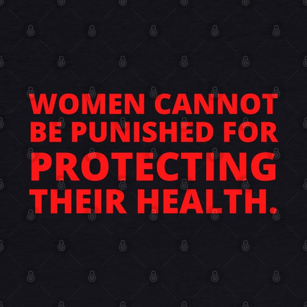 Women cannot be punished for protecting their health. by Santag